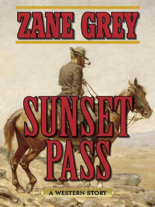 Title details for Sunset Pass: a Western Story by Zane Grey - Wait list